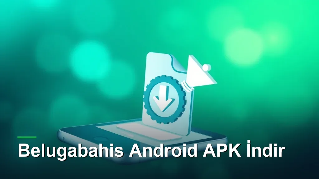 Belugabahis Android APK indir: telefona indirme oku
