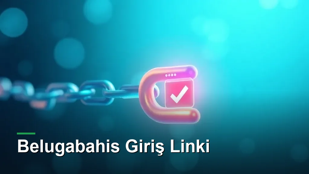Belugabahis giriş linki: zincir bağlantı ve tarayıcı onayı