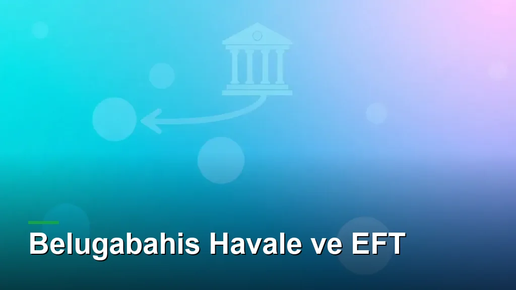 Belugabahis havale ve EFT: bankadan karta transfer