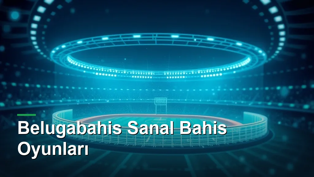 Belugabahis sanal bahis oyunları: dijital stadyum ve veri çizgileri